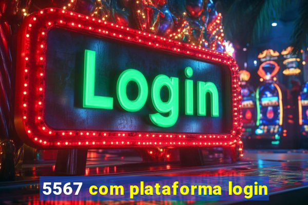 5567 com plataforma login